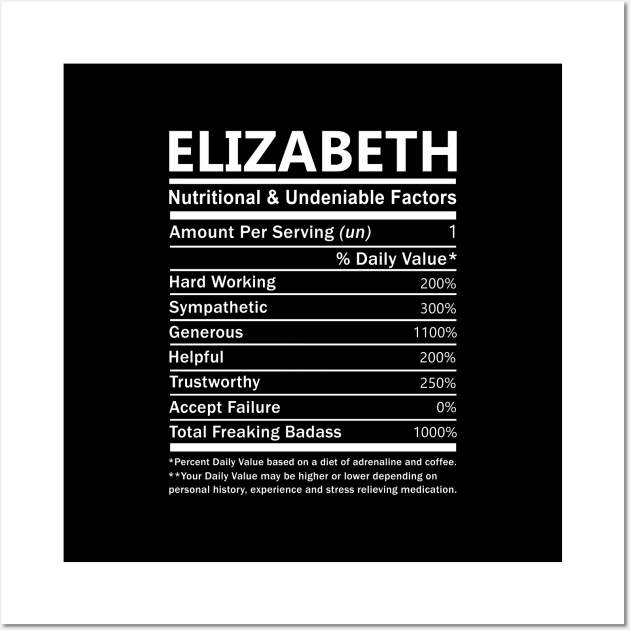 Elizabeth Name T Shirt - Elizabeth Nutritional and Undeniable Name Factors Gift Item Tee Wall Art by nikitak4um